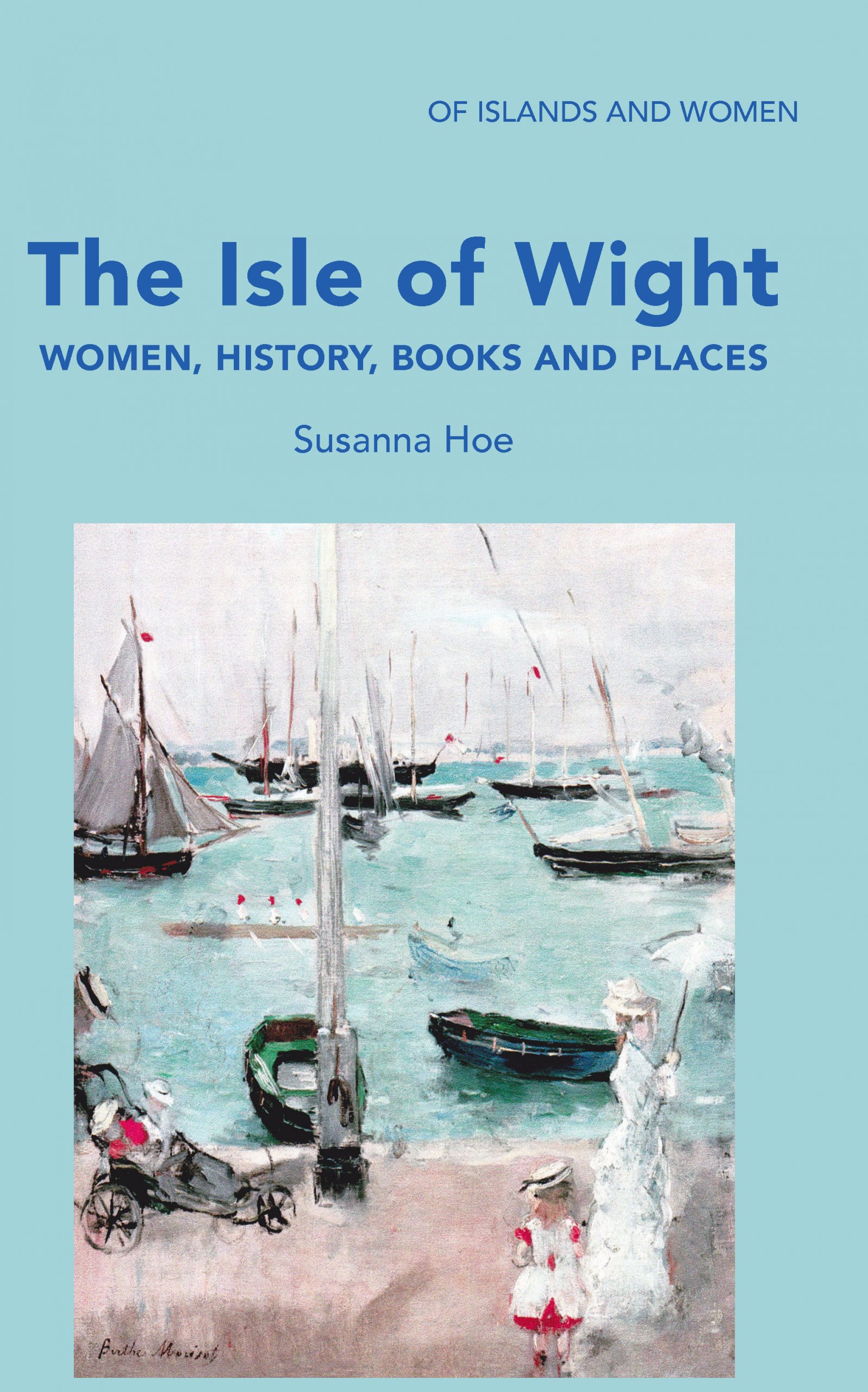 The Isle Of Wight: Women, History, Books and Places by Susanna Hoe