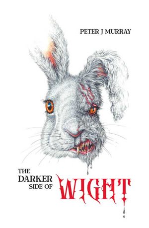 The Darker side of Wight by Peter J Murray